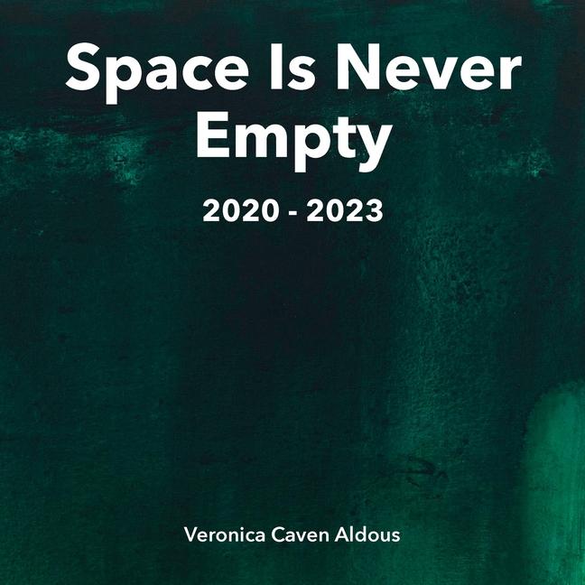 Knjiga Space Is Never Empty 2020 - 2023 Veronica Caven Aldous