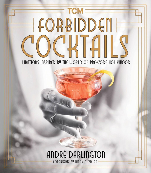 Kniha Forbidden Cocktails: Libations Inspired by the World of Pre-Code Hollywood Mark A. Vieira