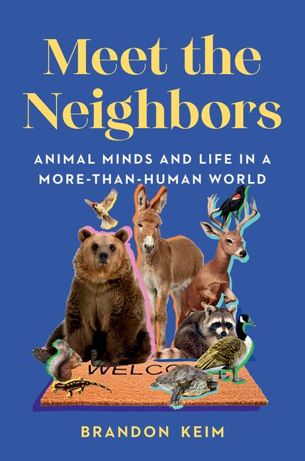 Kniha Meet the Neighbors: Animal Minds and Life in a More-Than-Human World 