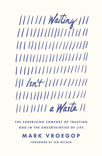 Kniha Waiting Isn't a Waste: The Surprising Comfort of Trusting God in the Uncertainties of Life Jen Wilkin