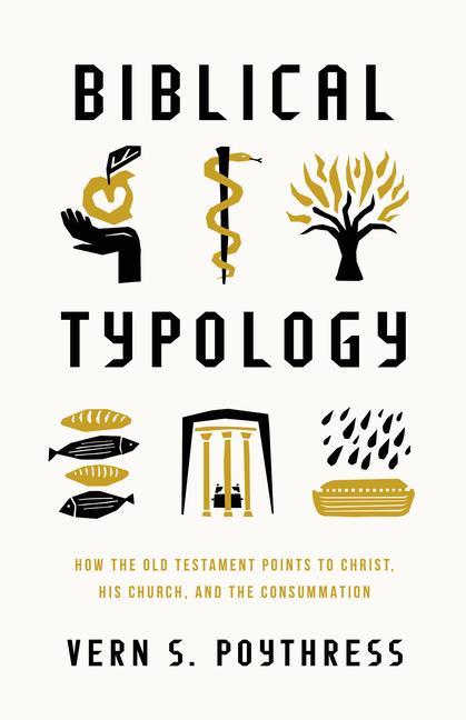 Книга Biblical Typology: How the Old Testament Points to Christ, His Church, and the Consummation 