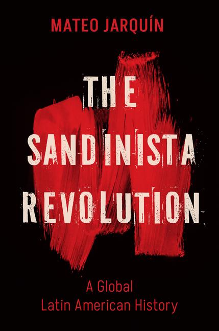 Kniha The Sandinista Revolution: A Global Latin American History 