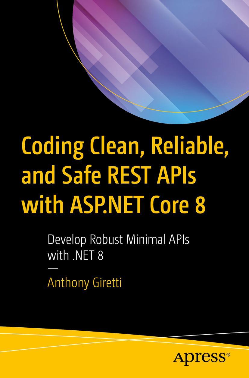 Kniha Coding Clean, Reliable, and Safe Rest APIs with ASP.NET Core 8: Develop Robust Minimal APIs with .Net 8 