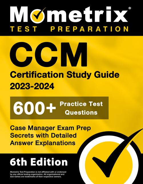 Knjiga CCM Certification Study Guide 2023-2024 - 600+ Practice Test Questions, Case Manager Exam Prep Secrets with Detailed Answer Explanations: [6th Edition 