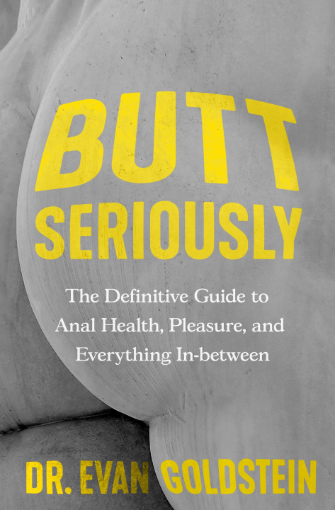 Kniha Butt Seriously: The Definitive Guide to Anal Health, Pleasure, and Everything In-Between 