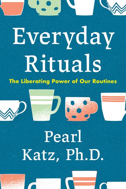 Knjiga Everyday Rituals: The Liberating Power of Our Routines 