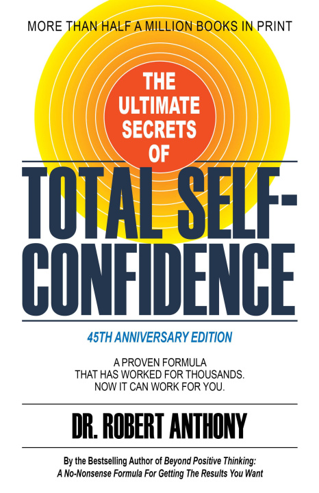 Könyv The Ultimate Secrets of Total Self-Confidence: A Proven Formula That Has Worked for Thousands. Now It Can Work for You. 