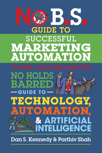 Kniha No B.S. Guide to Successful Marketing Automation: The Ultimate No Holds Barred Guide to Using Technology, Automation, and Artificial Intelligence in M Parthiv Shah