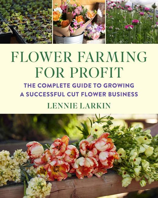 Könyv Flower Farming for Profit: The Complete Guide to Growing a Successful Cut Flower Business 