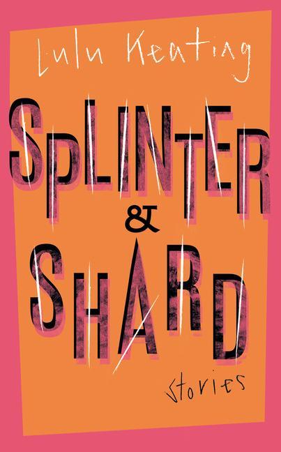 Book Splinter & Shard: Stories Keating