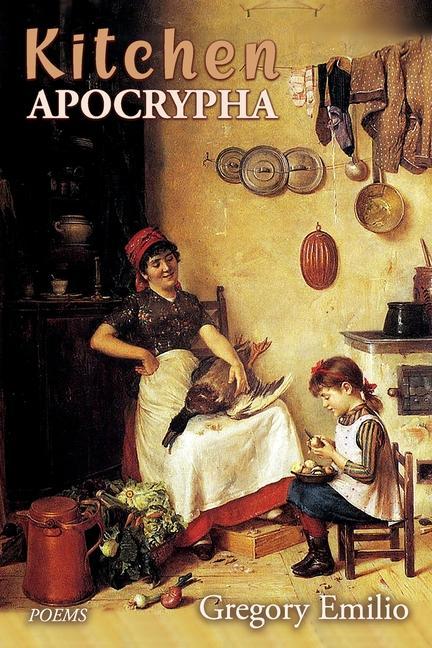Knjiga Kitchen Apocrypha: Poems Gregory Emilio