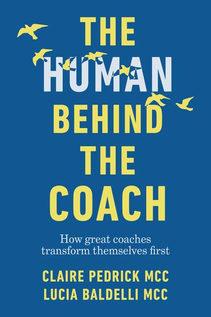 Book The Human Behind the Coach: How Great Coaches Transform Themselves First Claire Pedrick