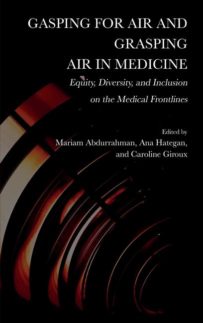 Kniha Gasping for Air and Grasping Air in Medicine: Equity, Diversity, and Inclusion on the Medical Frontline Ana Hategan