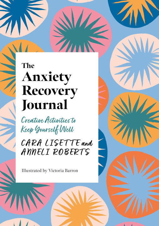 Könyv The Anxiety Recovery Journal: Creative Activities to Keep Yourself Well Anneli Roberts