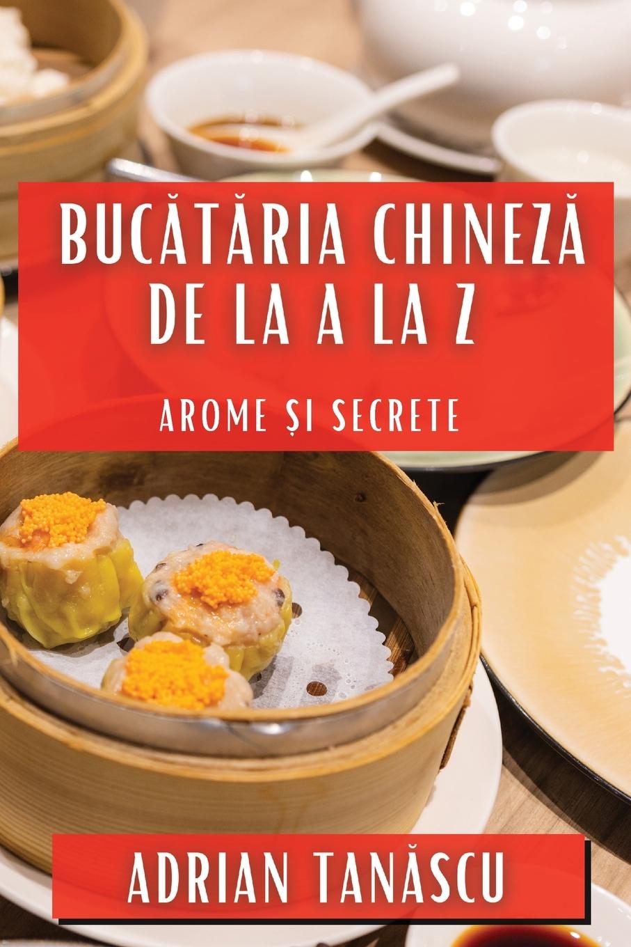 Βιβλίο Buc?t?ria Chinez? de la A la Z Adrian Tanăscu