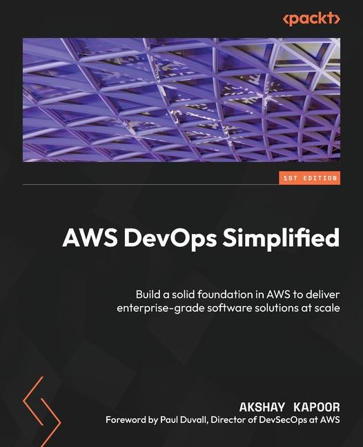 Книга AWS DevOps Simplified: Build a solid foundation in AWS to deliver enterprise-grade software solutions at scale 