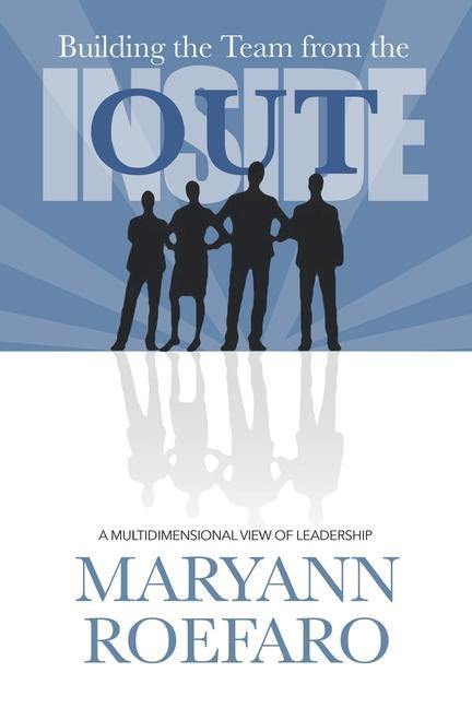 Buch Building the Team from the Inside Out: A Multidimensional View of Leadership Maryann Roefaro