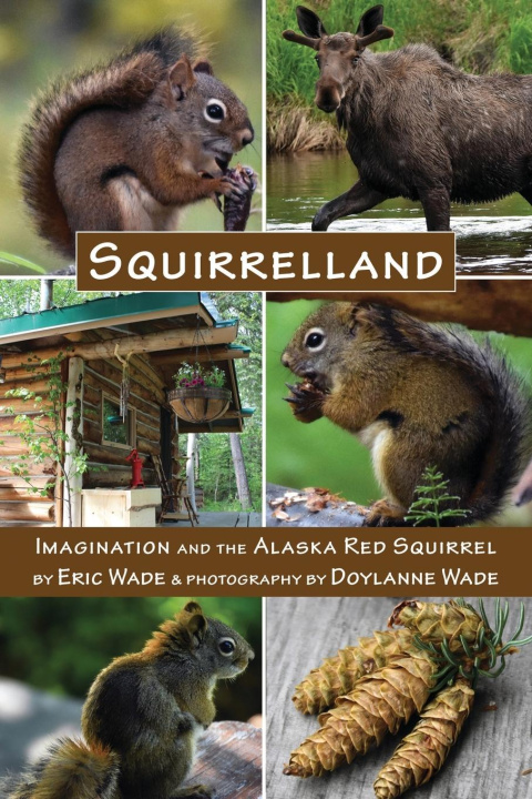 Carte Squirrelland: Imagination and the Alaska Red Squirrel Doylanne Wade