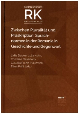 Kniha Zwischen Pluralität und Präskription: Sprachnormen in der Romania in Geschichte und Gegenwart Julia Kuhn