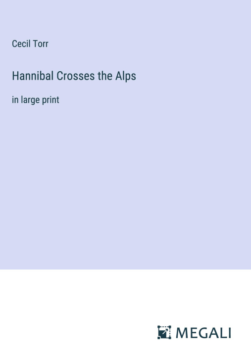 Knjiga Hannibal Crosses the Alps Cecil Torr