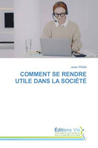 Knjiga COMMENT SE RENDRE UTILE DANS LA SOCIÉTÉ Jonas YENGA