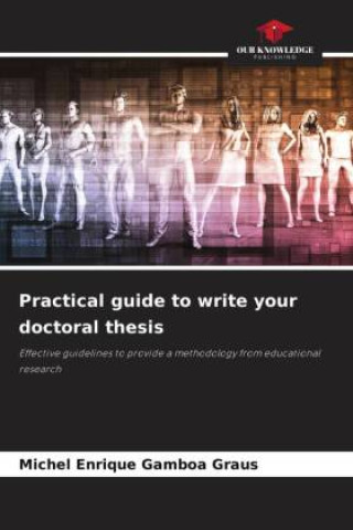 Book Practical guide to write your doctoral thesis Michel Enrique Gamboa Graus