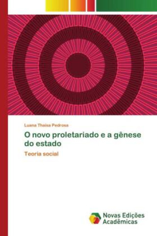 Knjiga O novo proletariado e a g?nese do estado Luana Thaísa Pedrosa