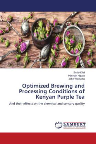 Βιβλίο Optimized Brewing and Processing Conditions of Kenyan Purple Tea Peninah Ngoda