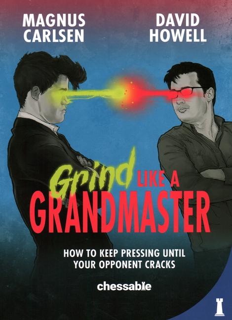Книга Grind Like a Grandmaster: How to Keep Pressing Until Your Opponent Cracks David Howell