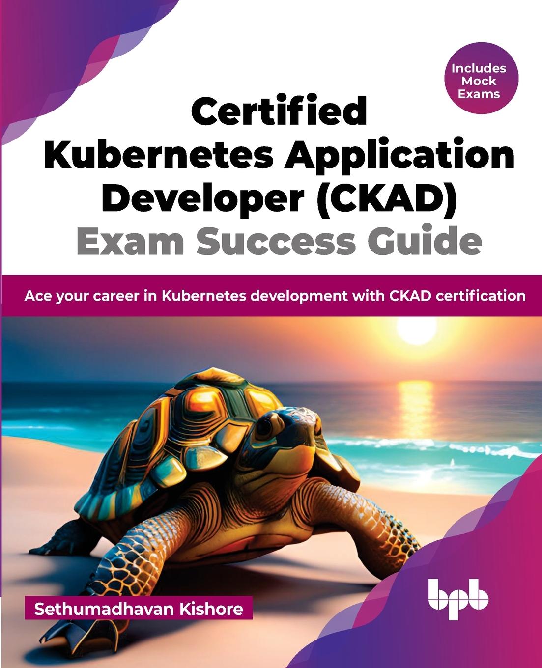 Book Certified Kubernetes Application Developer (CKAD) Exam Success Guide 