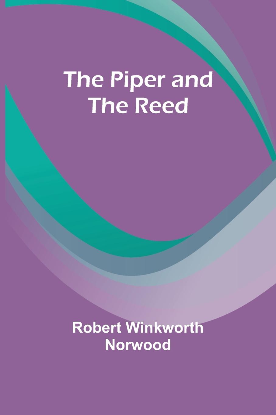 Book The Piper and the Reed Robert Winkworth Norwood