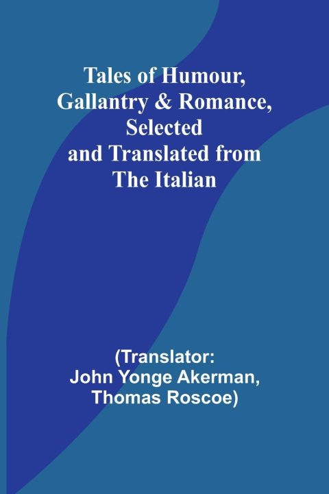 Boek Tales of Humour, Gallantry & Romance, Selected and Translated from the Italian Thomas Roscoe