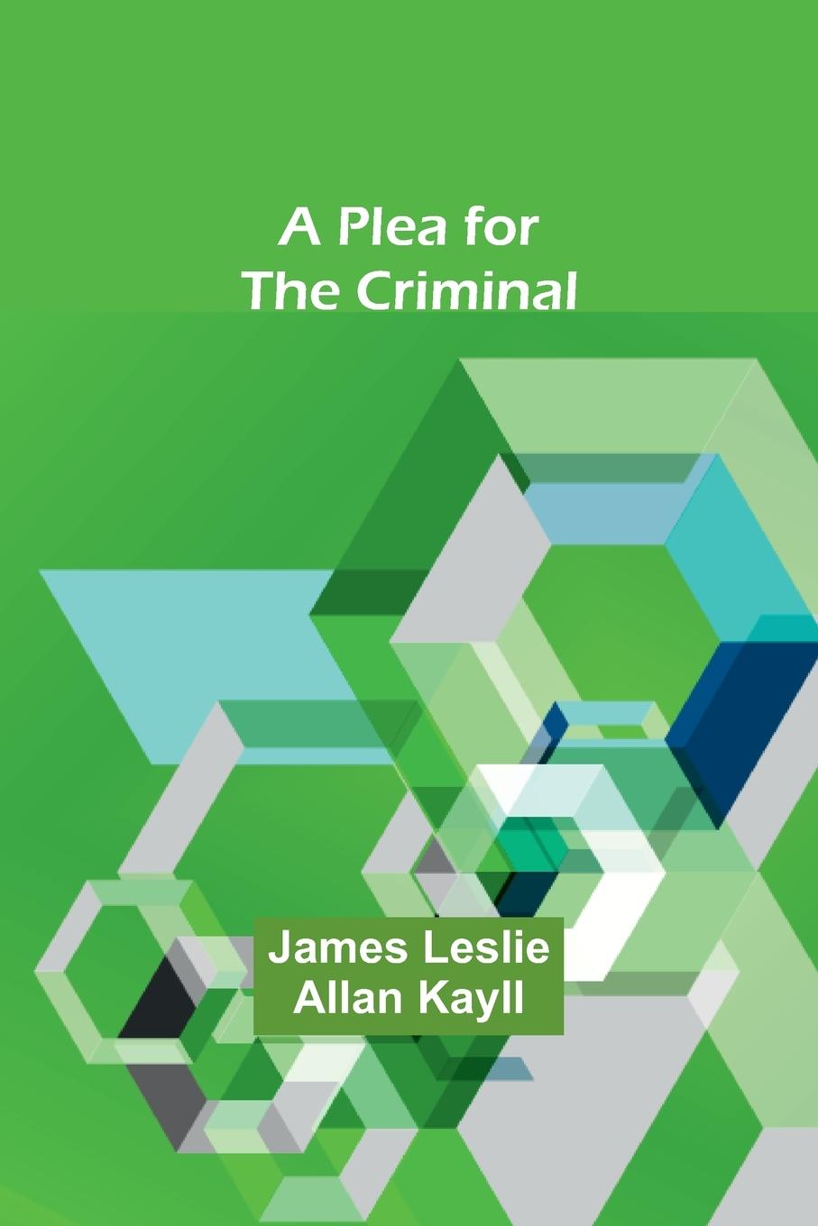 Book A Plea for the Criminal James Leslie Kayll