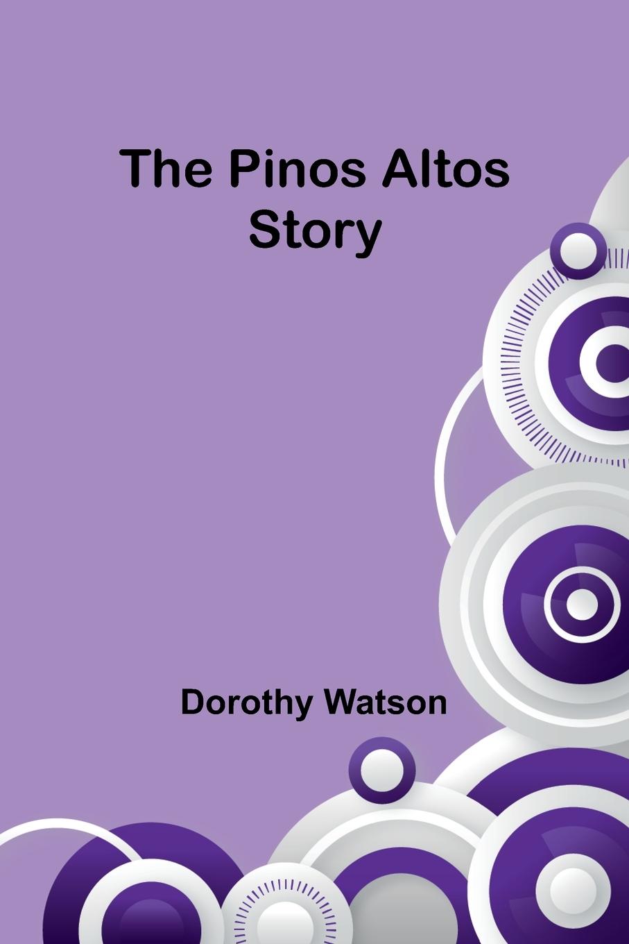 Βιβλίο The Pinos Altos Story Dorothy Watson