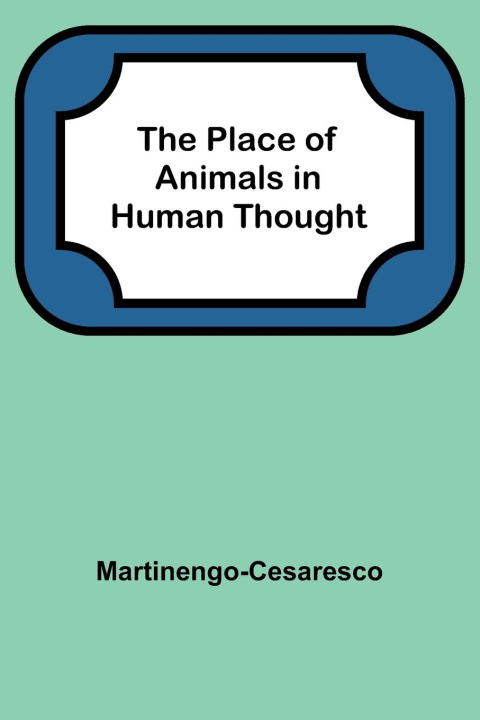Knjiga The Place of Animals in Human Thought Martinengo-Cesaresco
