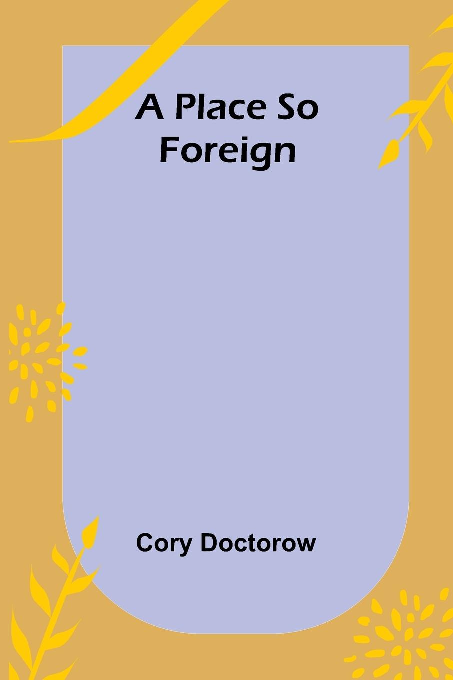 Knjiga A Place so Foreign Cory Doctorow