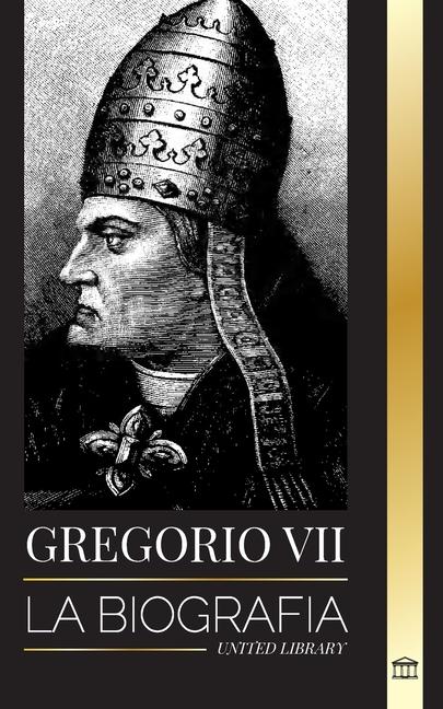 Książka Gregorio VII: Biografía de un Papa italiano, reformador y gobernante de la Iglesia Católica Romana 