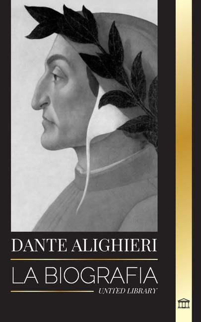 Książka Dante Alighieri: La biografía de un poeta y filósofo italiano que marcó el mundo cristiano con su Divina Comedia e Inferno 