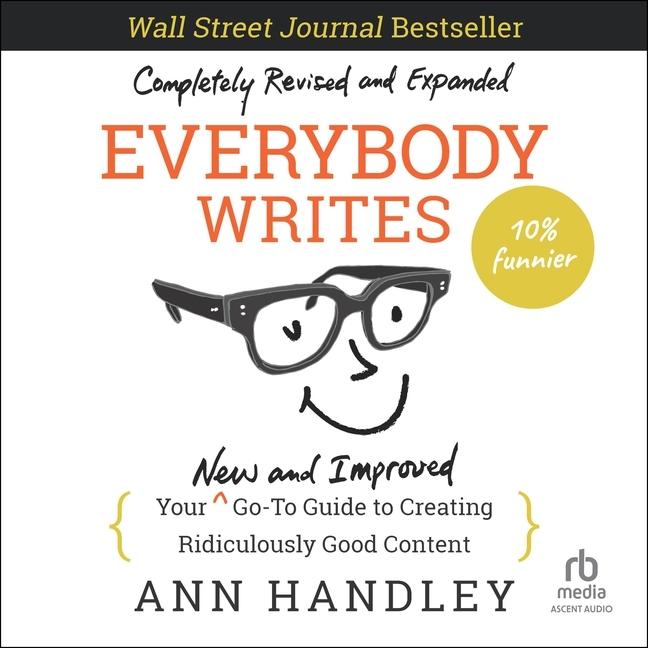 Digital Everybody Writes: Your New and Improved Go-To Guide to Creating Ridiculously Good Content (2nd Edition) Ann Handley