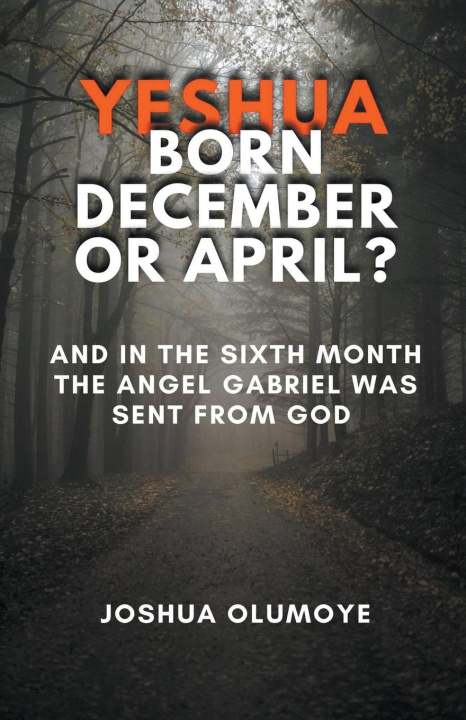 Book Yeshua Born December or April? Joshua Olumoye