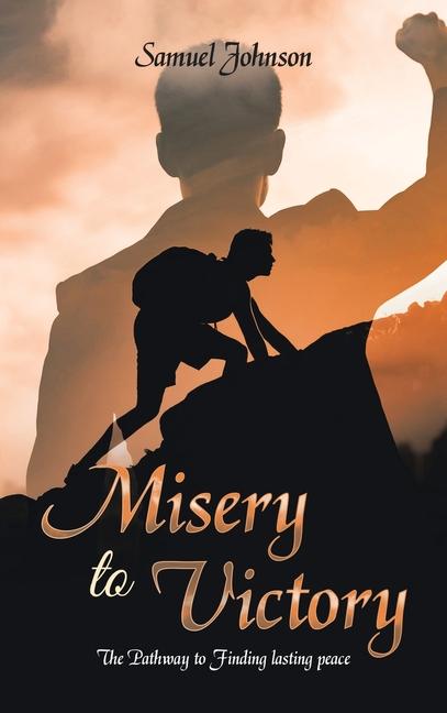 Knjiga Misery to Victory: The Pathway to Finding lasting peace Samuel Johnson
