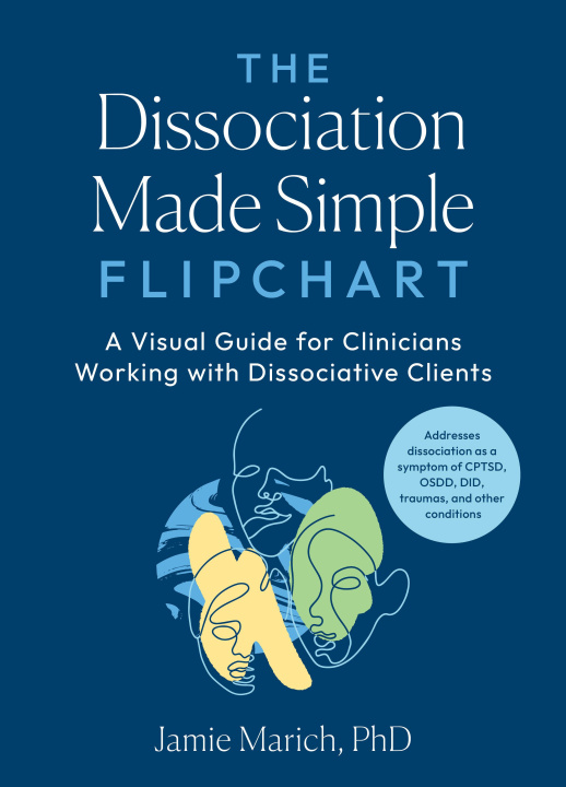 Książka The Dissociation Made Simple Flipchart: A Visual Guide for Clinicians Working with Dissociative Clients--Addresses Disso Ciation as a Symptom of Cptsd 