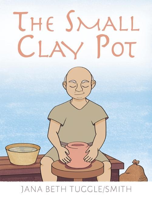 Knjiga The Small Clay Pot Jana Beth Tuggle-Smith