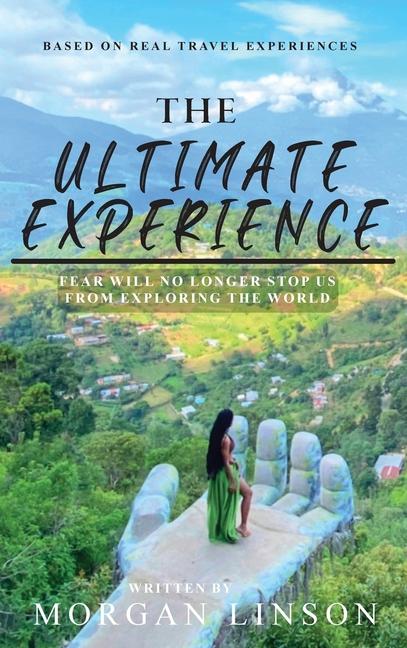 Knjiga The Ultimate Experience: Fear Will No Longer Stop Us From Exploring The World Morgan Linson