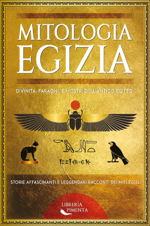 Kniha Mitologia egizia. Divinità, faraoni, e mostri dell'antico Egitto. Storie affascinanti e leggendari racconti dei miti egizi 