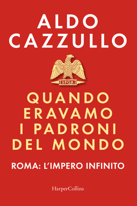 Knjiga Quando eravamo i padroni del mondo. Roma: l'impero infinito Aldo Cazzullo
