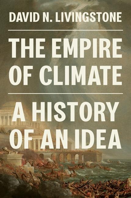 Buch The Empire of Climate – A History of an Idea David N. Livingstone