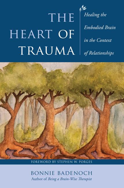 Kniha The Heart of Trauma – Healing the Embodied Brain in the Context of Relationships Bonnie Badenoch