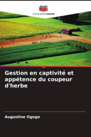 Knjiga Gestion en captivité et appétence du coupeur d'herbe Augustine Ogogo