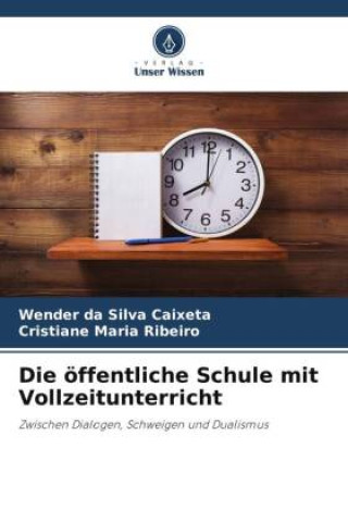 Knjiga Die öffentliche Schule mit Vollzeitunterricht Cristiane Maria Ribeiro
